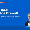 Sophos - Live Q&amp;A - Sophos Firewall