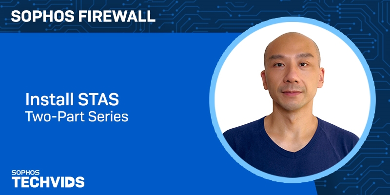 New Techvids Release - Sophos Firewall: Install STAS