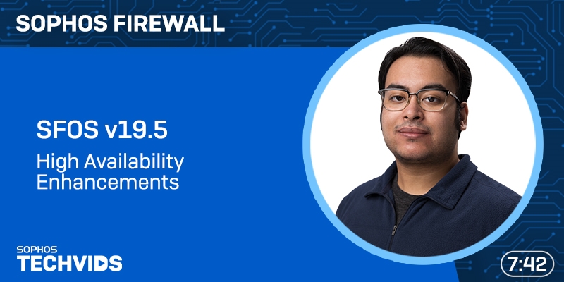 New Techvids Release - Sophos Firewall v19.5: High Availability Enhancements