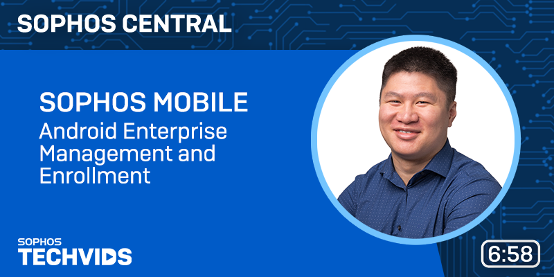 New Techvids Release - Sophos Mobile: Android Enterprise Management and Enrollment